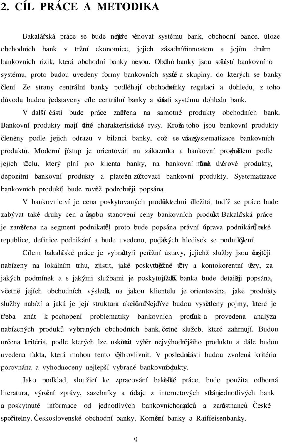 Ze strany centrální banky podléhají obchodní banky regulaci a dohledu, z toho důvodu budou představeny cíle centrální banky a součásti systému dohledu bank.