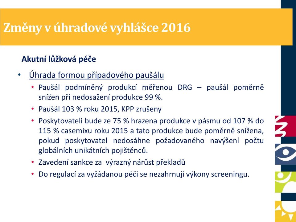 Paušál 103 % roku 2015, KPP zrušeny Poskytovateli bude ze 75 % hrazena produkce v pásmu od 107 % do 115 % casemixu roku 2015 a tato