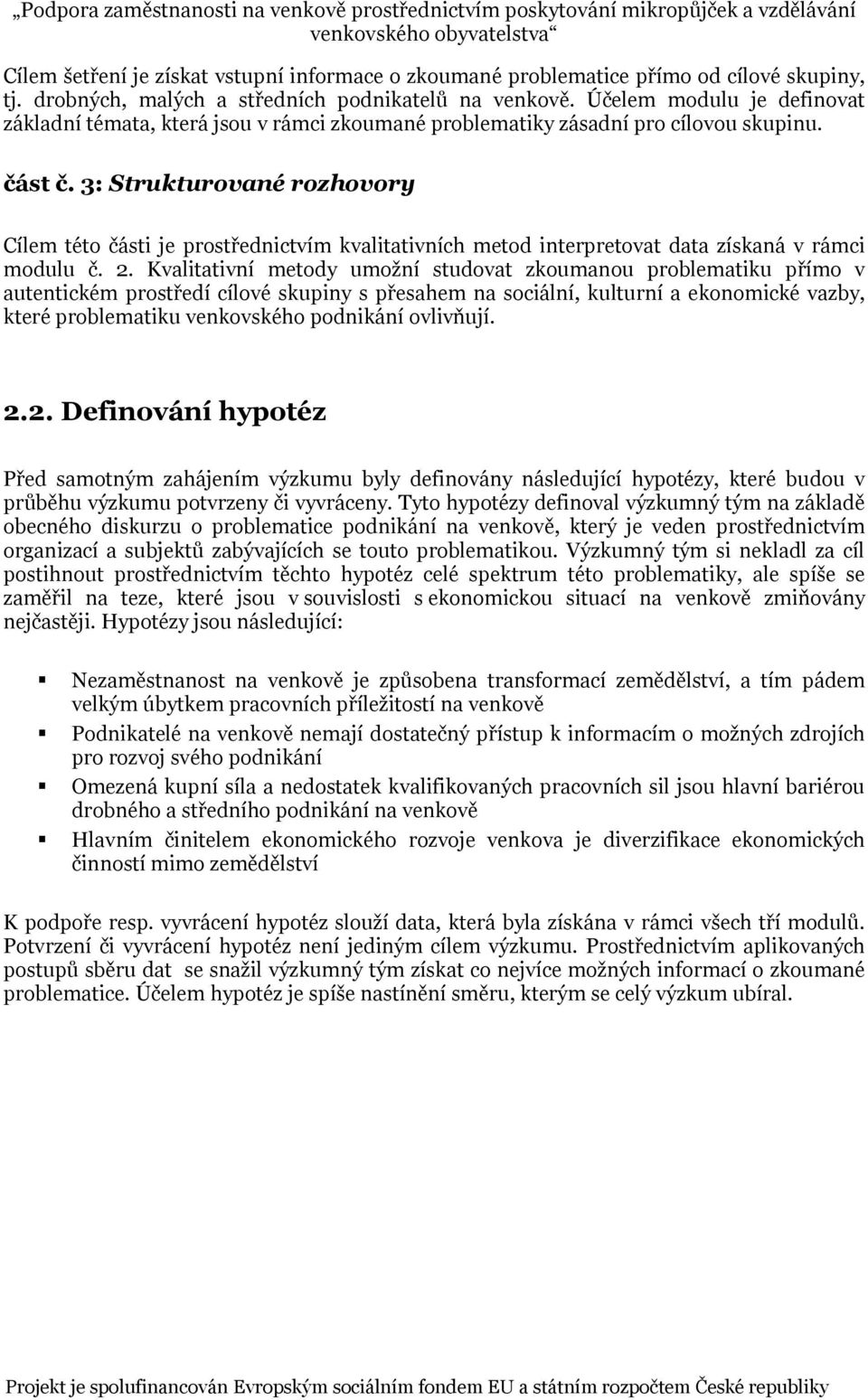 3: Strukturované rozhovory Cílem této části je prostřednictvím kvalitativních metod interpretovat data získaná v rámci modulu č. 2.