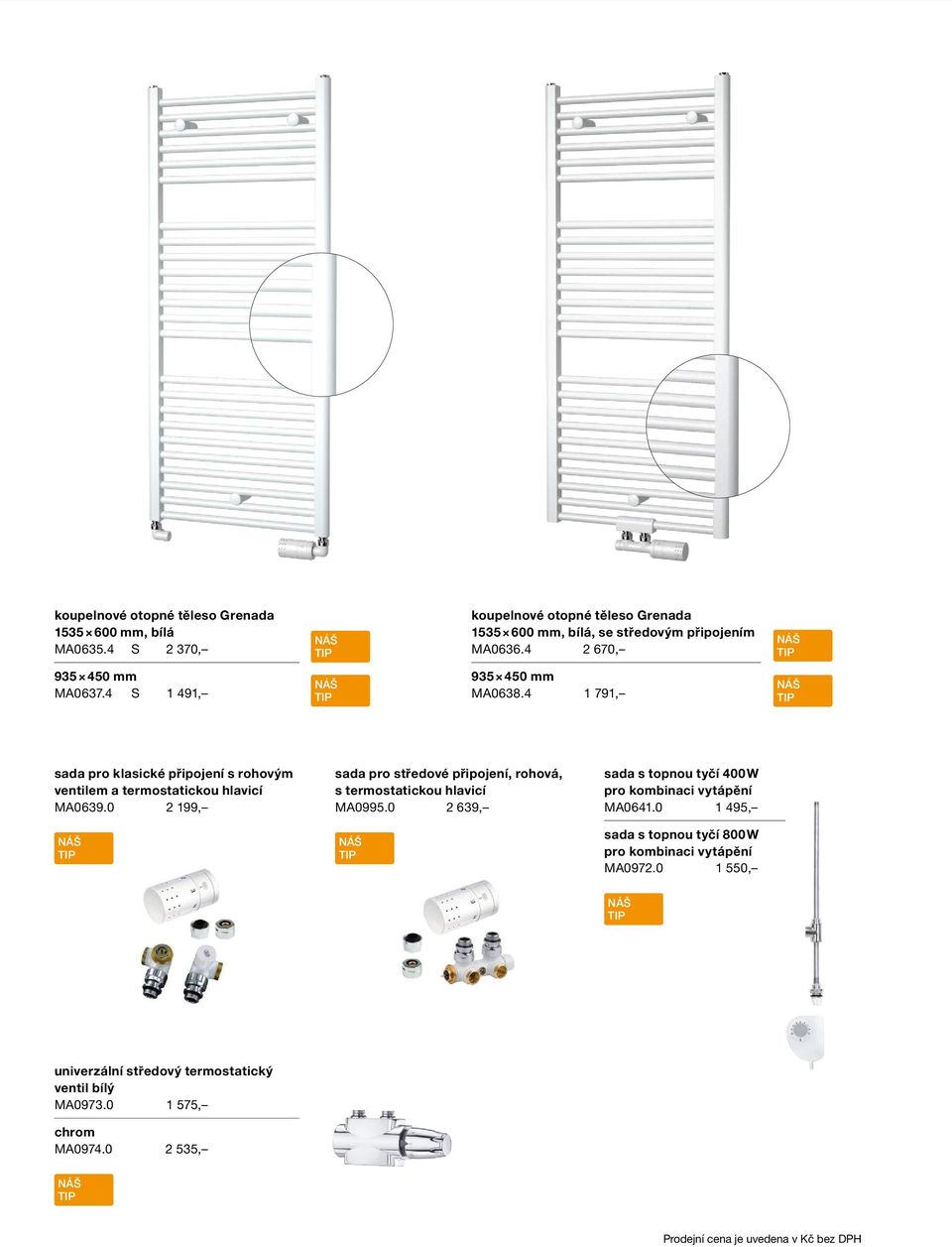 4 S 1 491, 935 450 mm MA0638.4 1 791, sada pro klasické připojení s rohovým ventilem a termostatickou hlavicí MA0639.