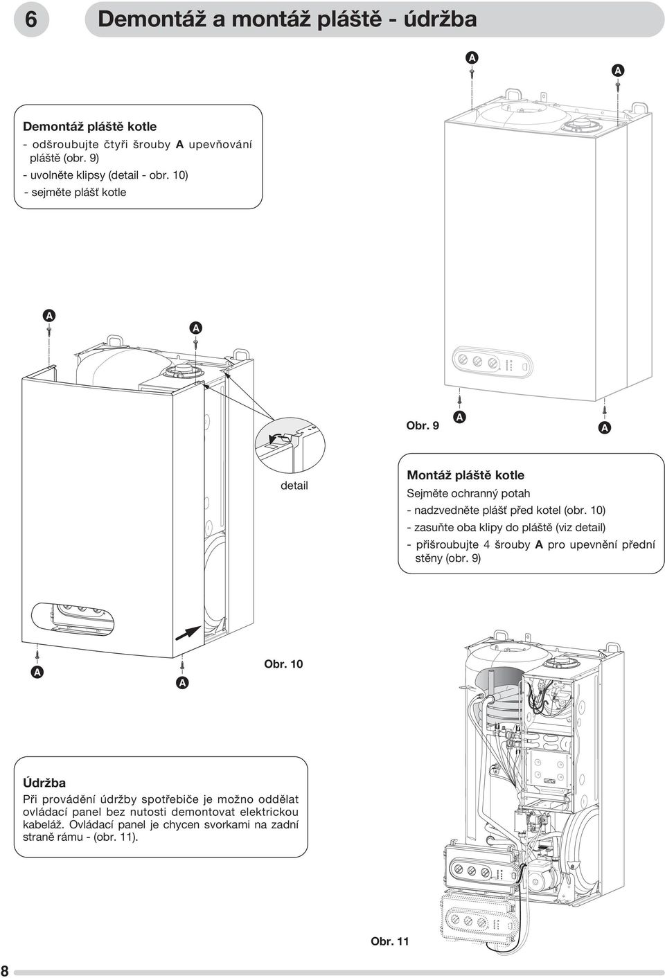 9 A A detail Montáž pláště kotle Sejměte ochranný potah - nadzvedněte plášť před kotel (obr.