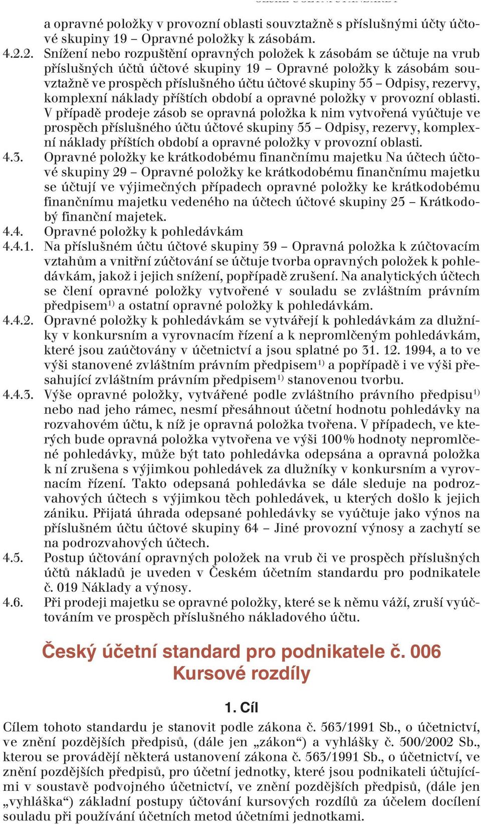 rezervy, komplexní náklady příštích období a opravné položky v provozní oblasti.