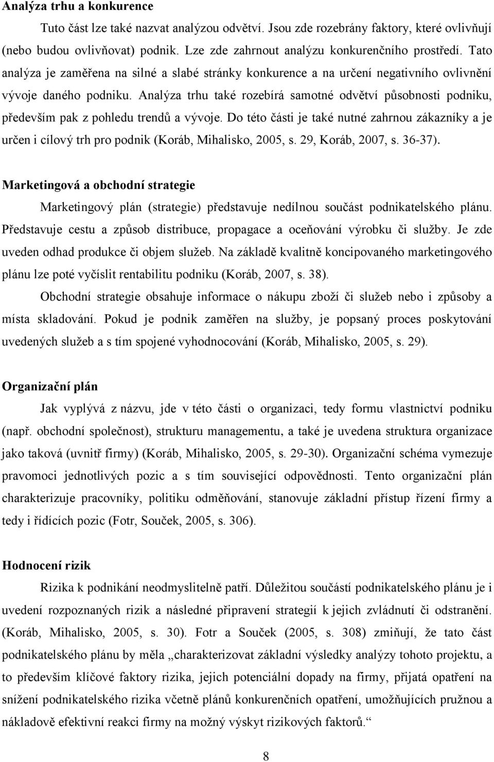 Analýza trhu také rozebírá samotné odvětví působnosti podniku, především pak z pohledu trendů a vývoje.