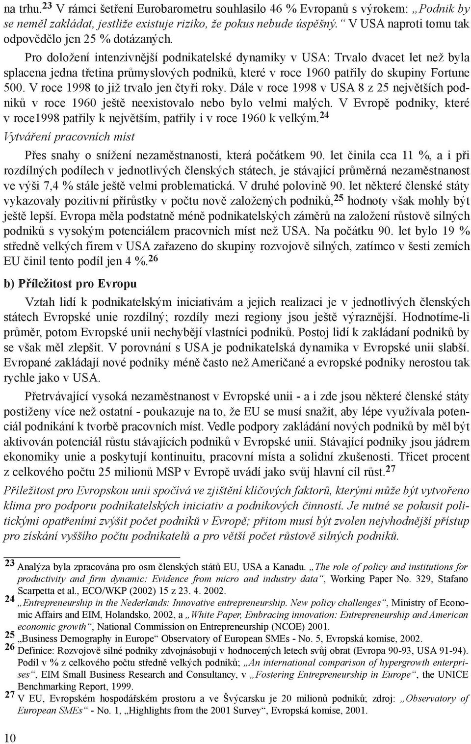 Pro doložení intenzivnìjší podnikatelské dynamiky v USA: Trvalo dvacet let než byla splacena jedna tøetina prùmyslových podnikù, které v roce 1960 patøily do skupiny Fortune 500.