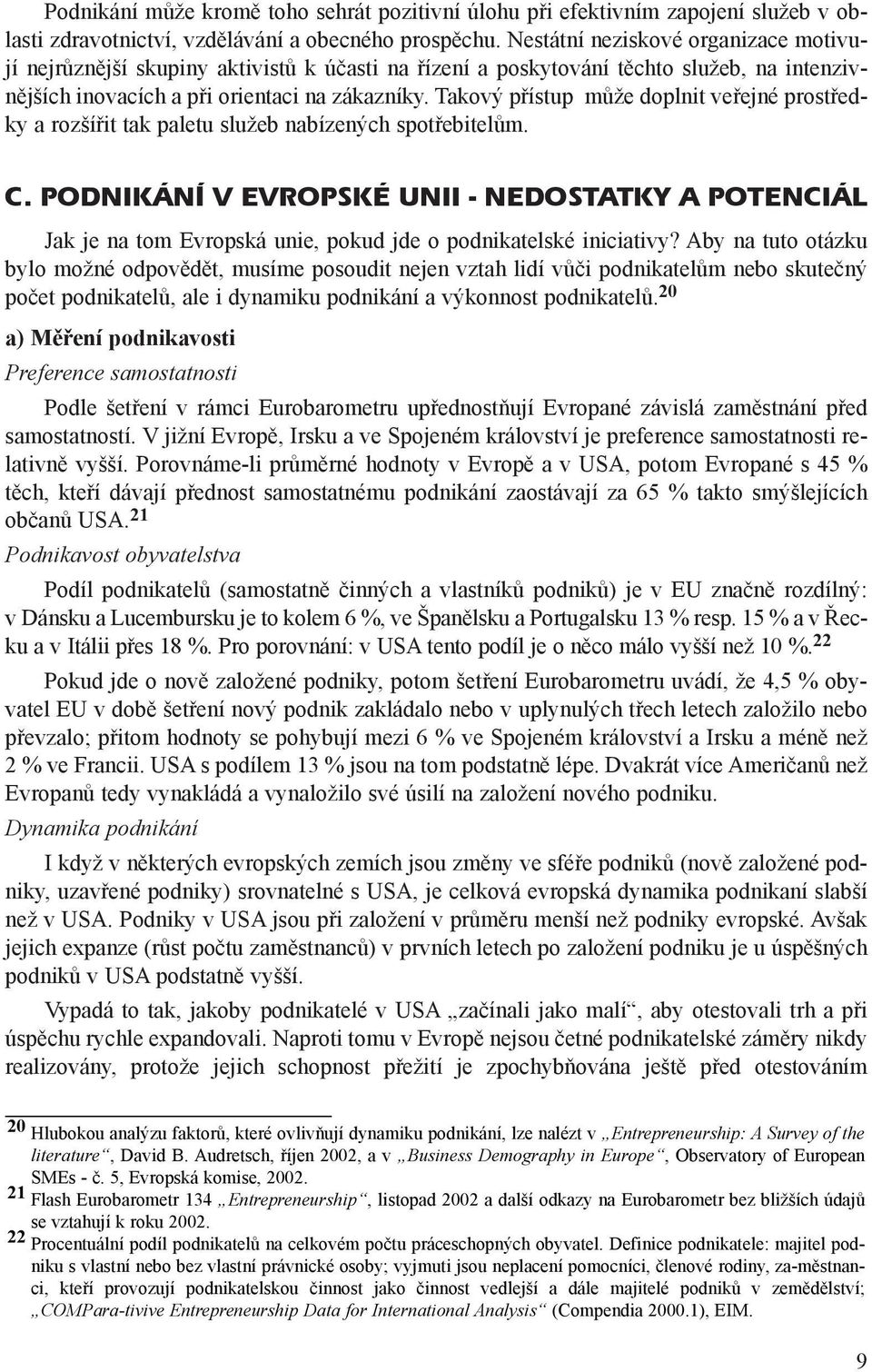 Takový pøístup mùže doplnit veøejné prostøedky a rozšíøit tak paletu služeb nabízených spotøebitelùm. C.