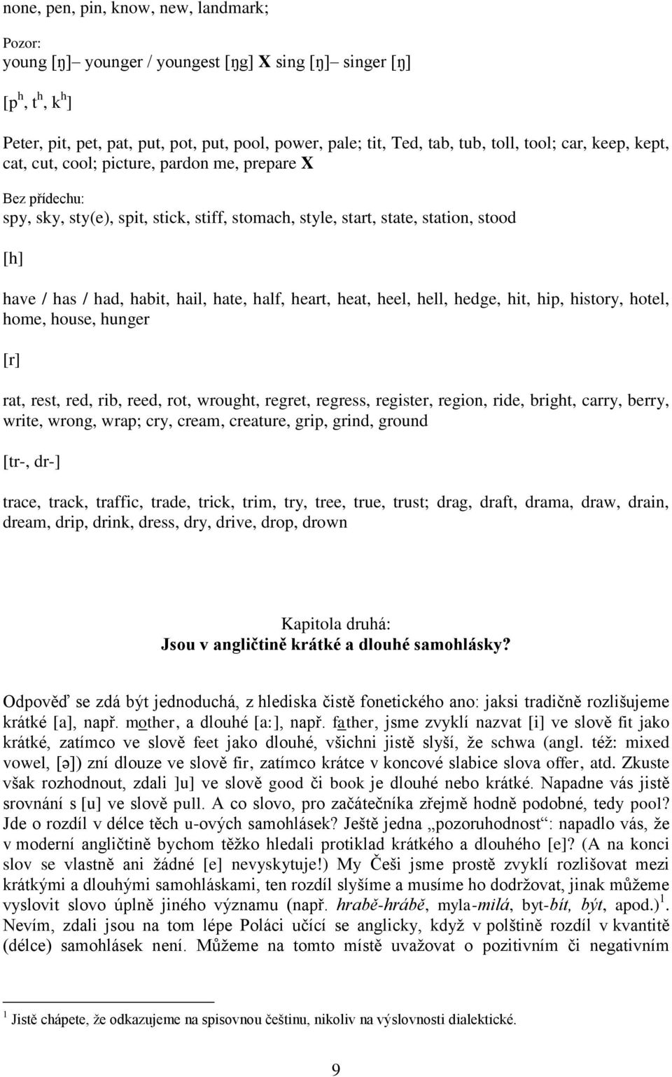 hail, hate, half, heart, heat, heel, hell, hedge, hit, hip, history, hotel, home, house, hunger [r] rat, rest, red, rib, reed, rot, wrought, regret, regress, register, region, ride, bright, carry,