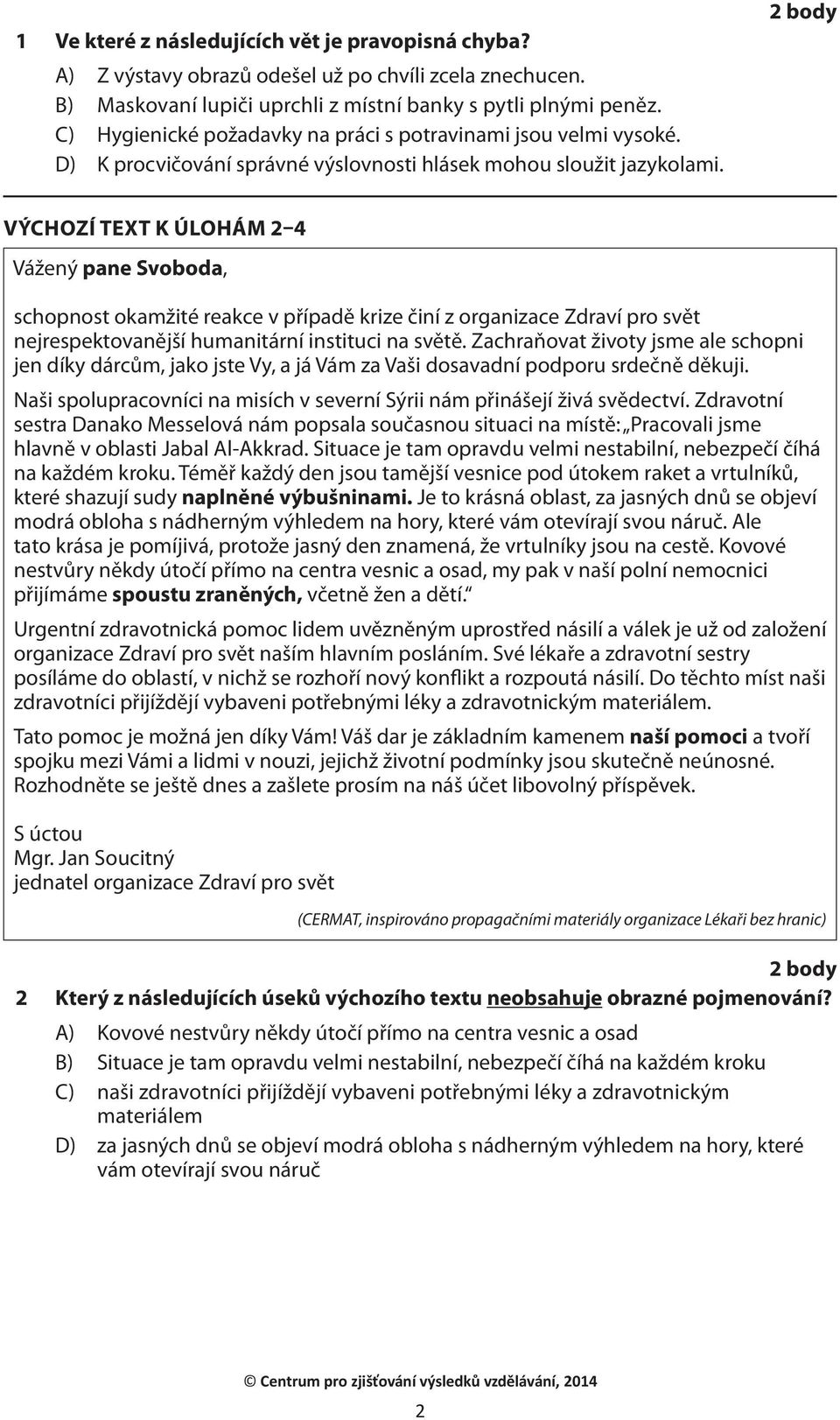 VÝCHOZÍ TEXT K ÚLOHÁM 2 4 Vážený pane Svoboda, schopnost okamžité reakce v případě krize činí z organizace Zdraví pro svět nejrespektovanější humanitární instituci na světě.