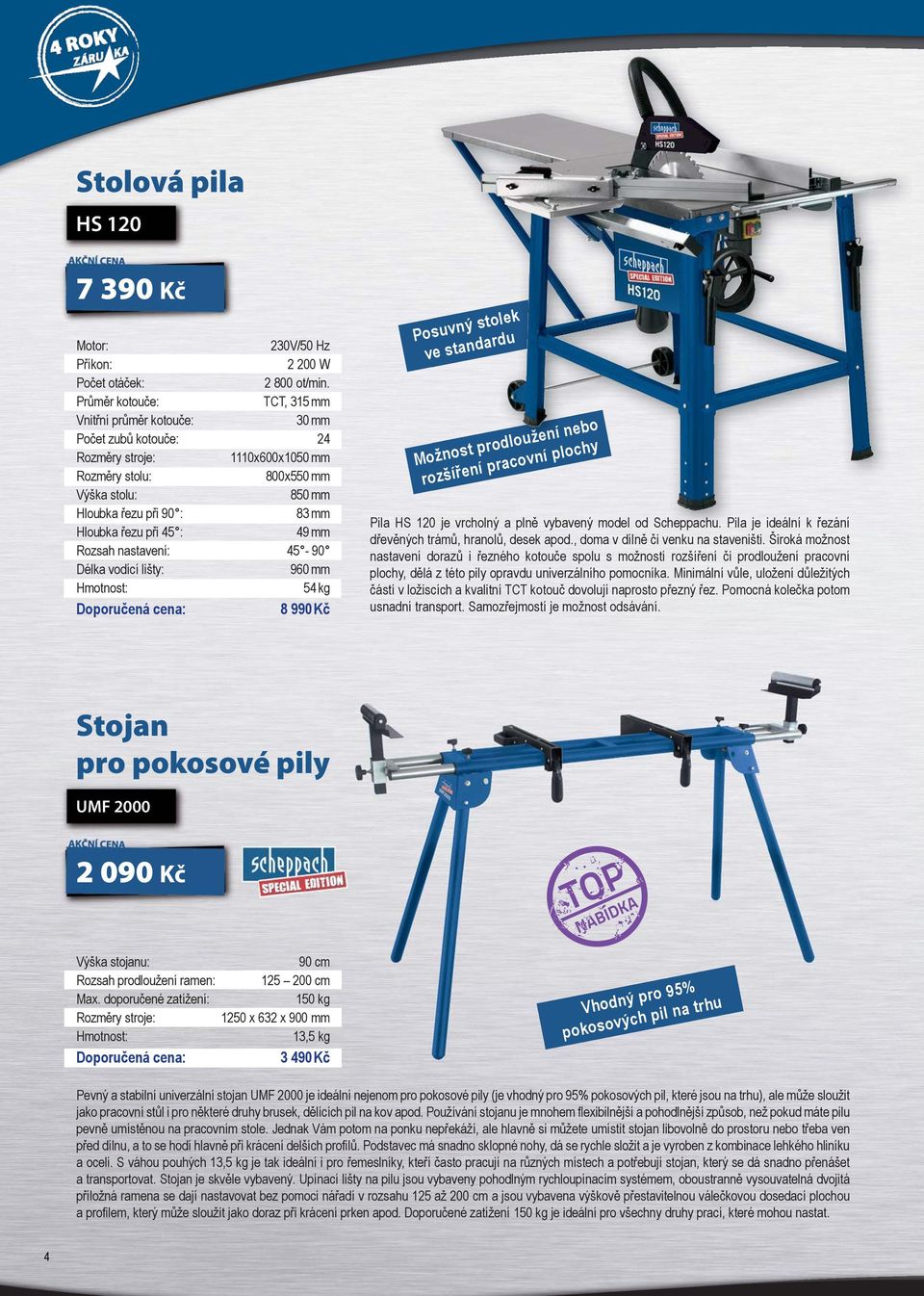 Rozsah nastavení: 45-90 Délka vodící lišty: 960 mm 54 kg 8 990 Kč Posuvný stolek ve standardu Možnost prodloužení nebo rozšíření pracovní plochy Pila HS 120 je vrcholný a plně vybavený model od