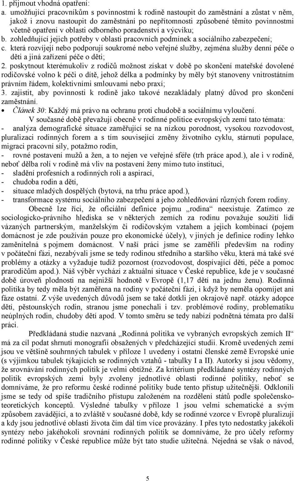 odborného poradenství a výcviku; b. zohledňující jejich potřeby v oblasti pracovních podmínek a sociálního zabezpečení; c.