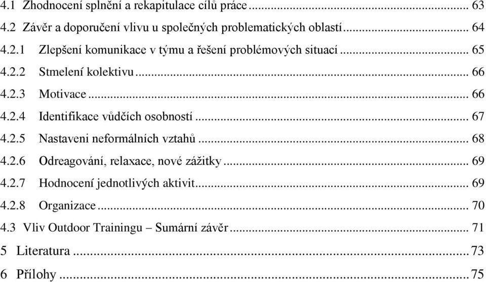 .. 68 4.2.6 Odreago ání, relaxace, no záž tky... 69 4.2.7 Hodnocení jednotlivých aktivit... 69 4.2.8 Organizace... 70 4.