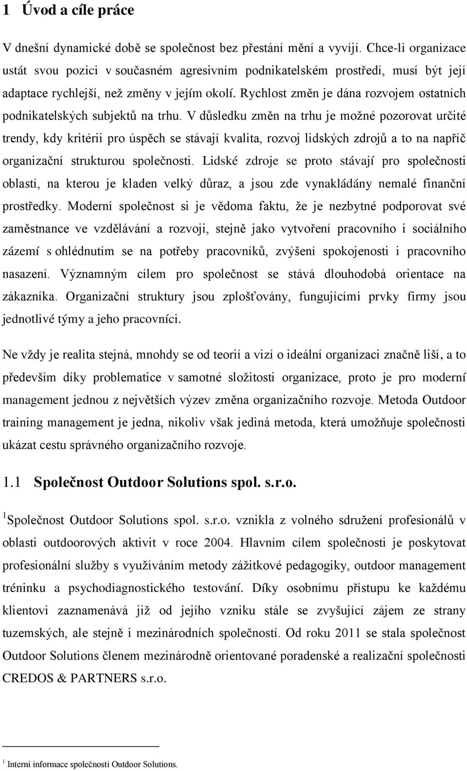 Rychlost změn je dána roz ojem ostatních podn katelsk ch s bjektů na trh.