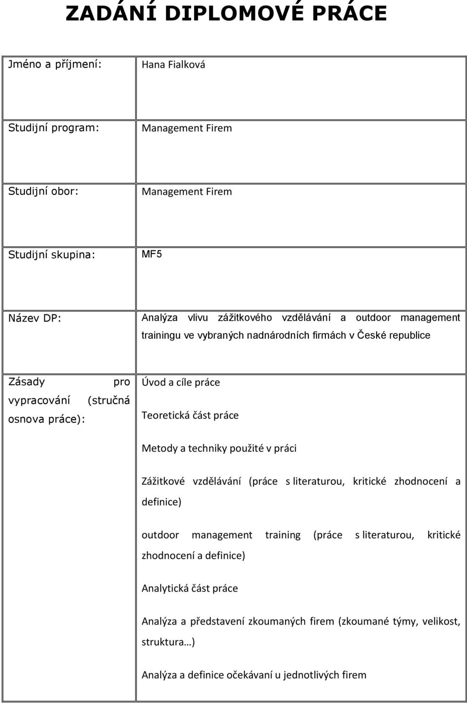 Teoretická část práce Metody a techniky použité v práci Zážitkové vzdělávání (práce s literaturou, kritické zhodnocení a definice) outdoor management training (práce s