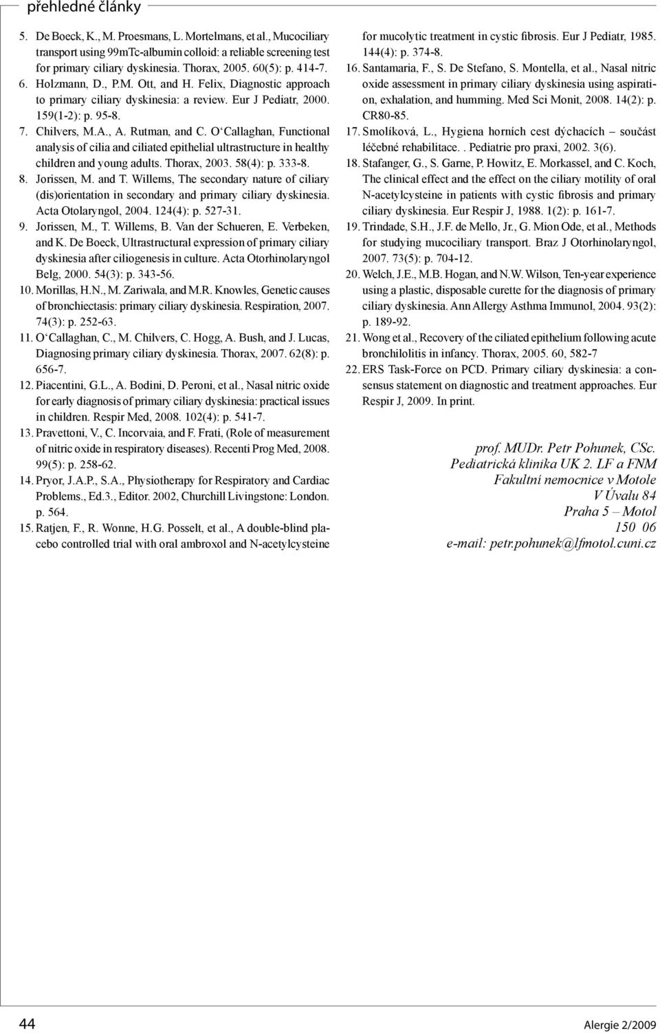 O Callaghan, Functional analysis of cilia and ciliated epithelial ultrastructure in healthy children and young adults. Thorax, 2003. 58(4): p. 333-8. 8. Jorissen, M. and T.