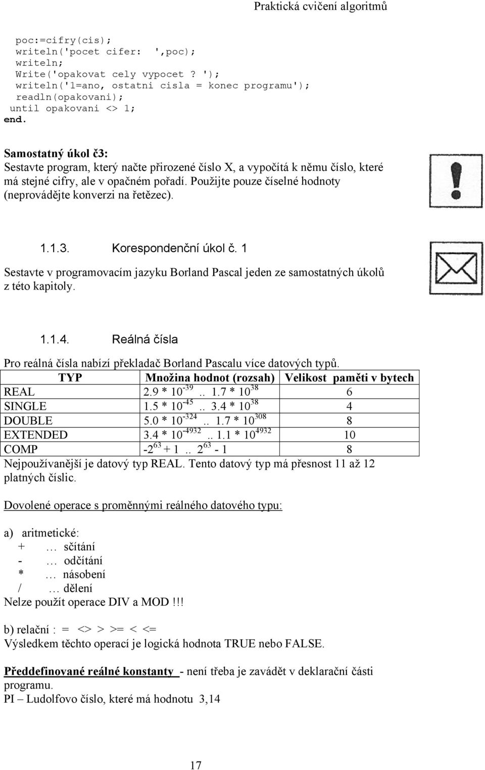 stejné cifry, ale v opačném pořadí. Použijte pouze číselné hodnoty (neprovádějte konverzi na řetězec). 1.1.3. Korespondenční úkol č.