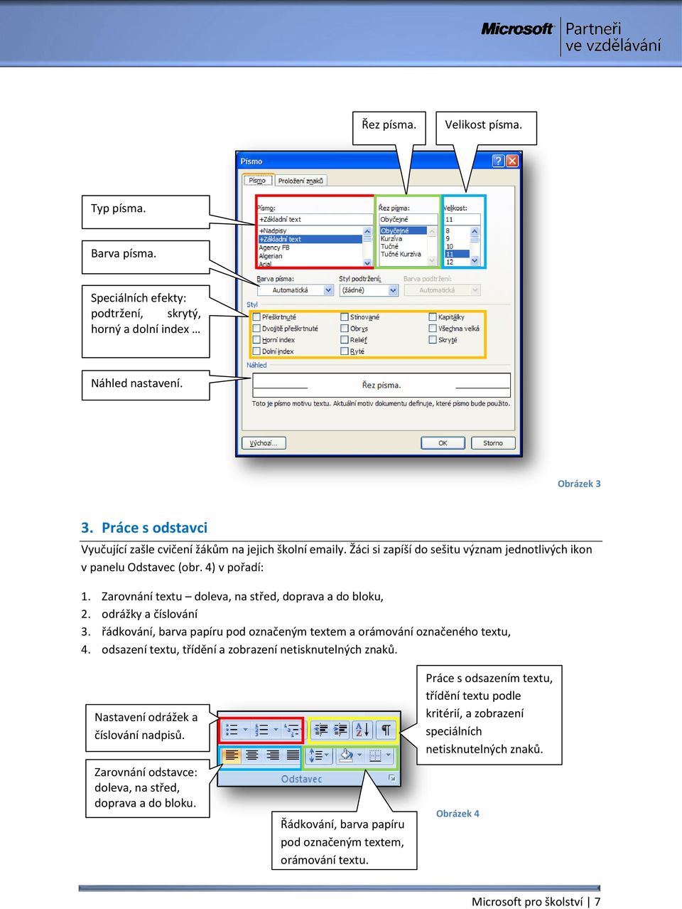 Zarovnání textu doleva, na střed, doprava a do bloku, 2. odrážky a číslování 3. řádkování, barva papíru pod označeným textem a orámování označeného textu, 4.