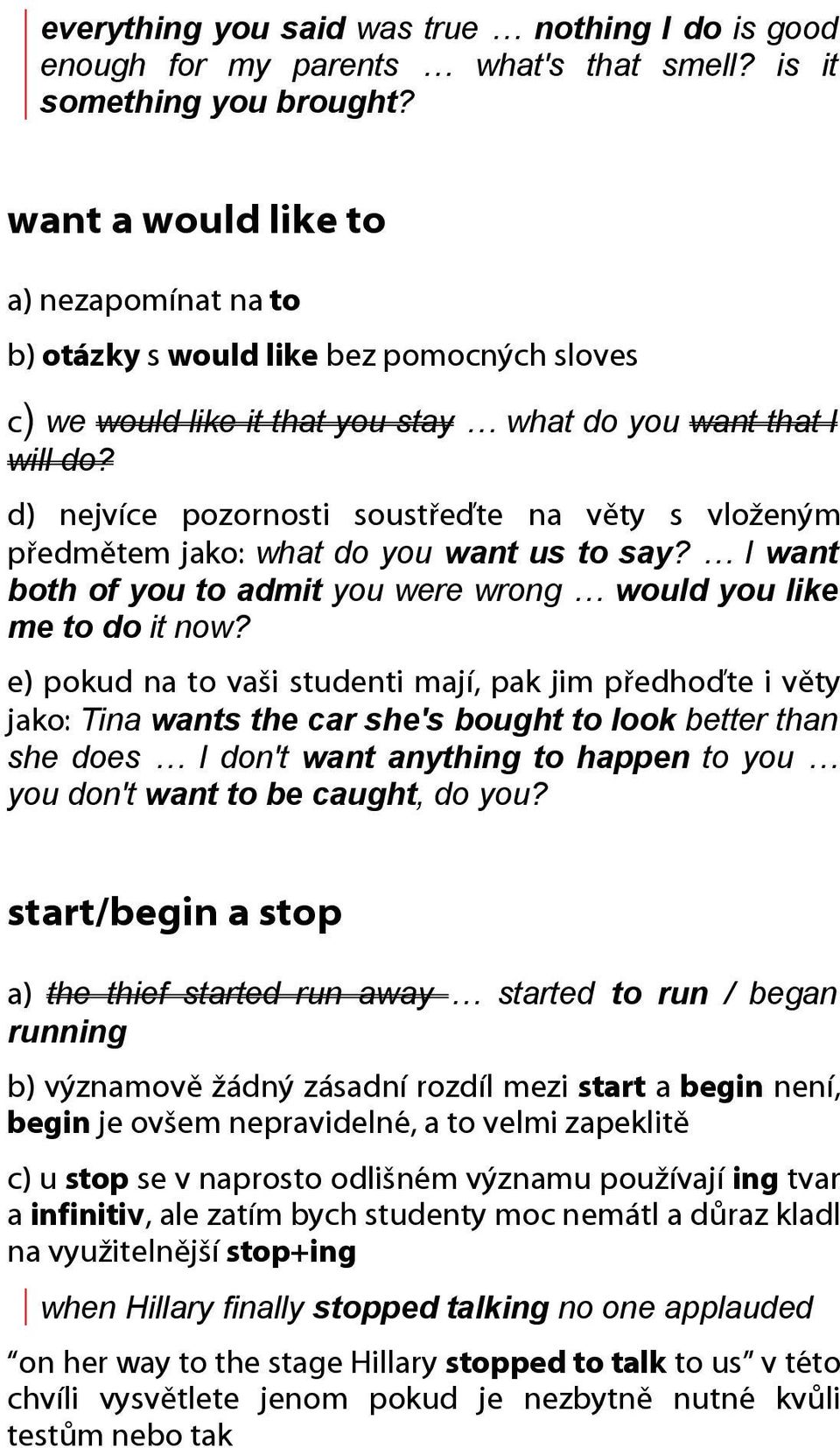 d) nejvíce pozornosti soustřeďte na věty s vloženým předmětem jako: what do you want us to say? I want both of you to admit you were wrong would you like me to do it now?