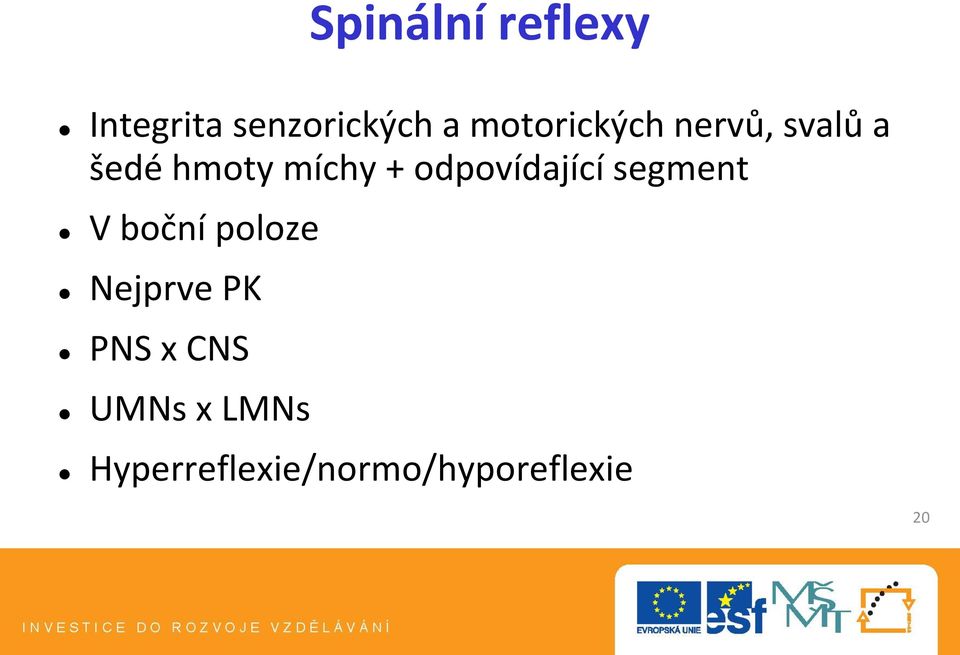 odpovídající segment V boční poloze Nejprve PK