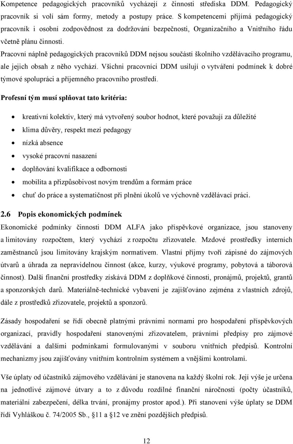 Pracovní náplně pedagogických pracovníků DDM nejsou součástí školního vzdělávacího programu, ale jejich obsah z něho vychází.