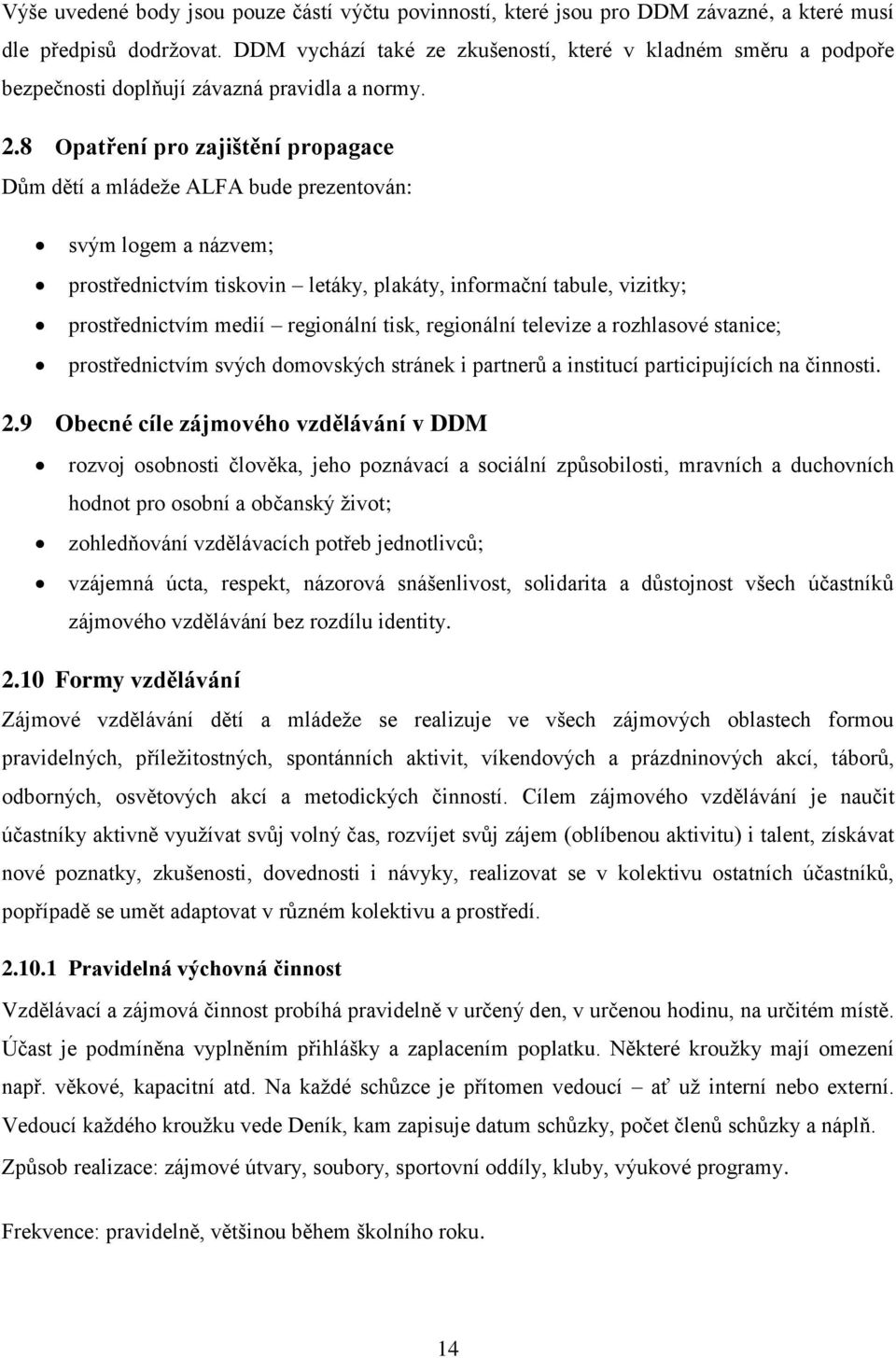 8 Opatření pro zajištění propagace Dům dětí a mládeže ALFA bude prezentován: svým logem a názvem; prostřednictvím tiskovin letáky, plakáty, informační tabule, vizitky; prostřednictvím medií