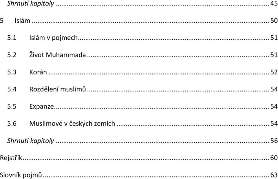 4 Rozdělení muslimů... 54 5.5 Expanze... 54 5.6 Muslimové v českých zemích.