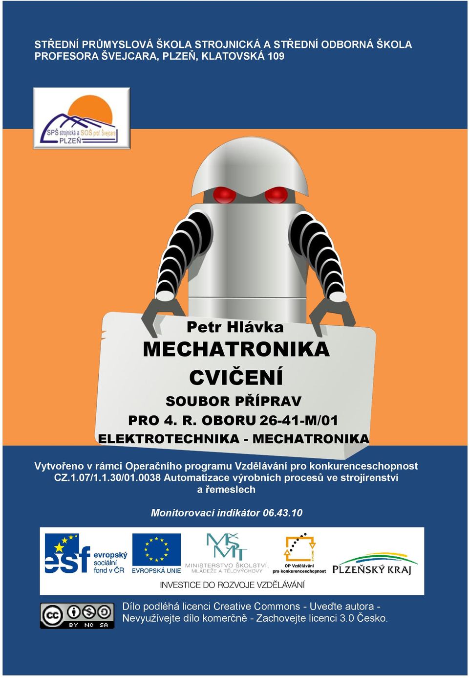 OBORU 26-41-M/01 ELEKTROTECHNIKA - MECHATRONIKA Vytvořeno v rámci Operačního programu Vzdělávání pro konkurenceschopnost CZ.1.07/1.