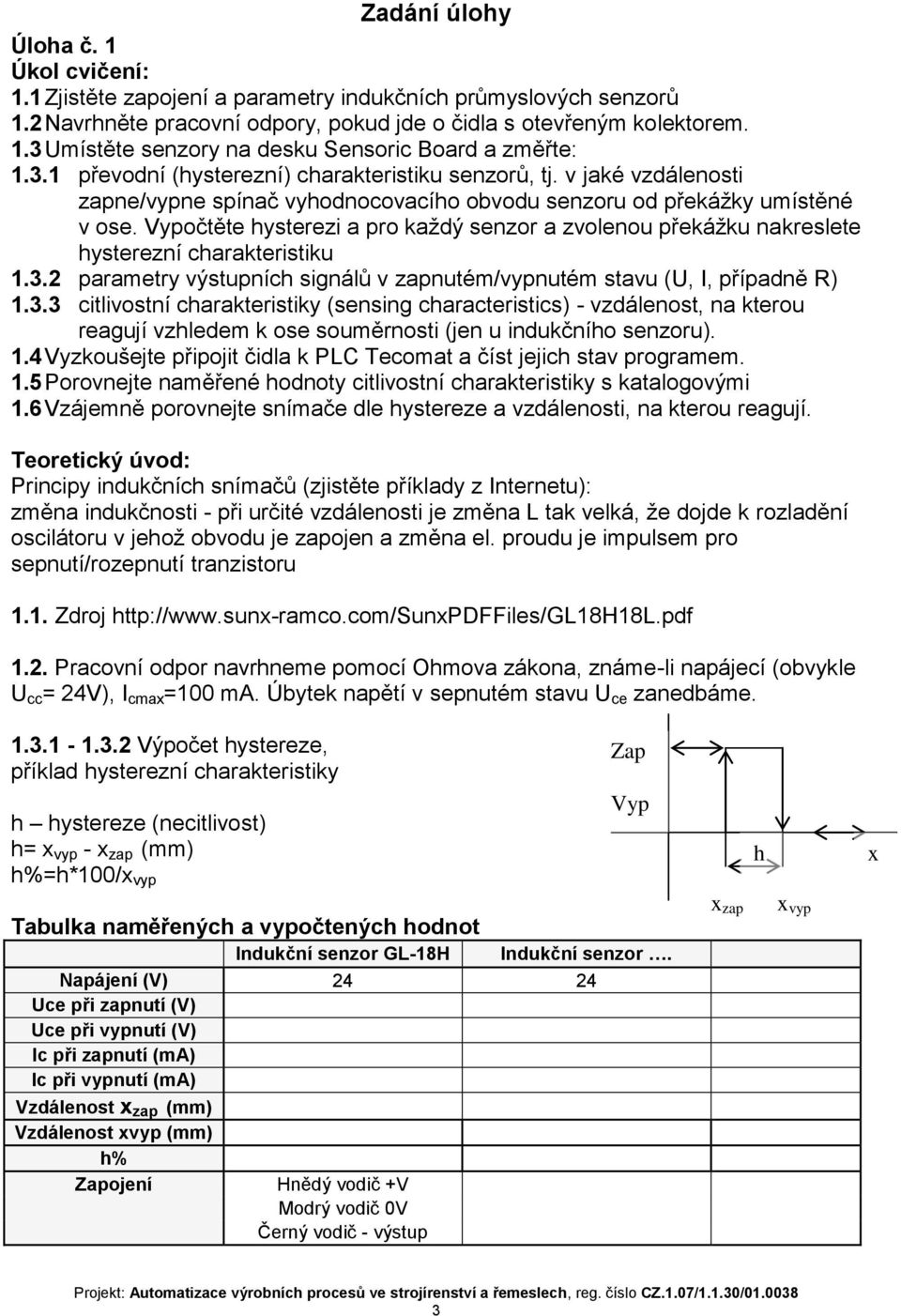 Vypočtěte hysterezi a pro každý senzor a zvolenou překážku nakreslete hysterezní charakteristiku 1.3.