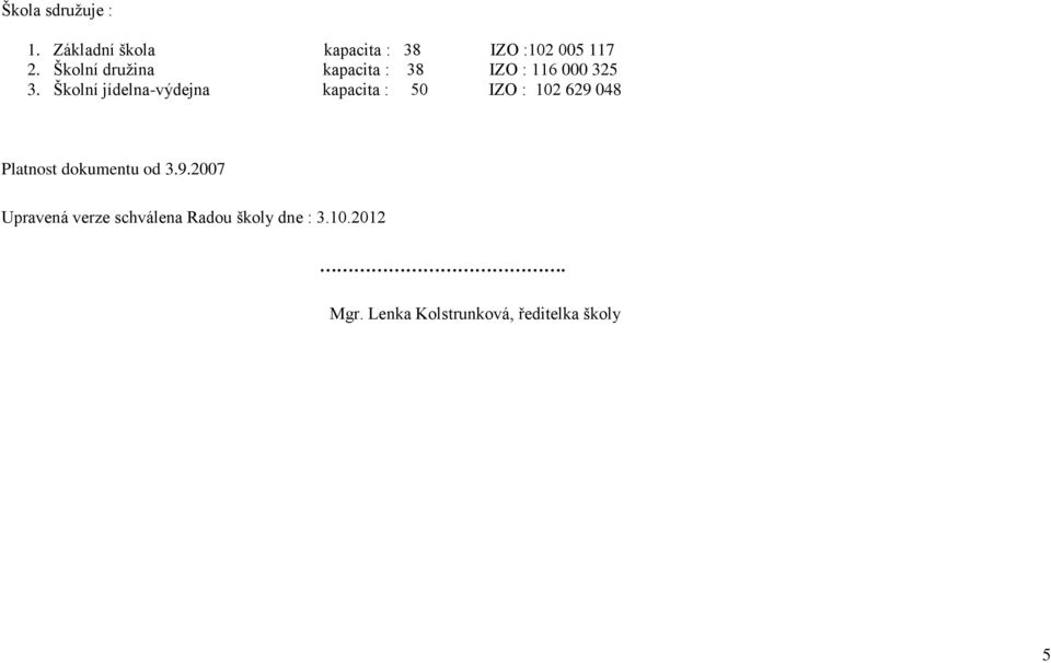 Školní jídelna-výdejna kapacita : 50 IZO : 102 629 048 Platnost dokumentu