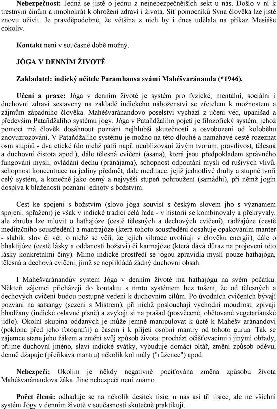 JÓGA V DENNÍM ŽIVOTĚ Zakladatel: indický učitele Paramhansa svámí Mahéšvaránanda (*1946).