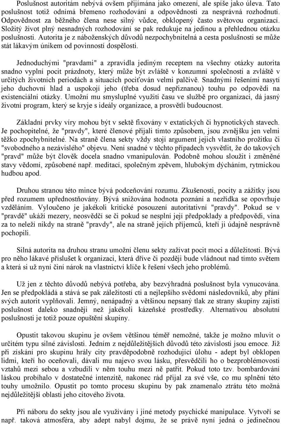 Autorita je z náboženských důvodů nezpochybnitelná a cesta poslušnosti se může stát lákavým únikem od povinností dospělosti.