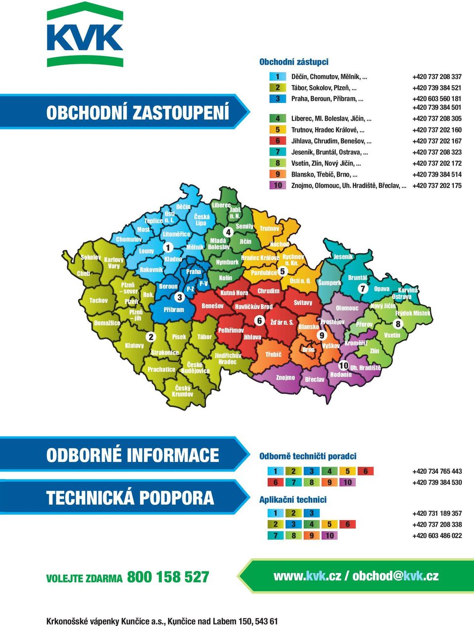 .. +420 737 202 167 7 Jeseník, Bruntál, Ostrava,... +420 737 208 323 8 Vsetín, Zlín, Nový Jičín,... +420 737 202 172 9 Blansko, Třebíč, Brno,... +420 739 384 514 10 Znojmo, Olomouc, Uh.