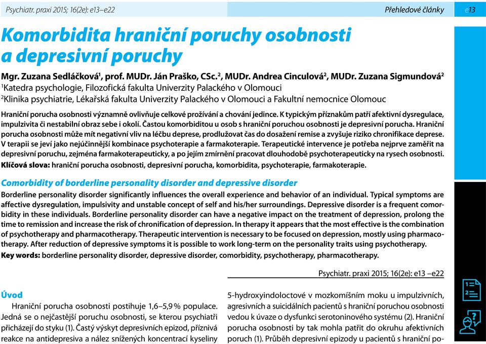 Zuzana Sigmundová 2 1 Katedra psychologie, Filozofická fakulta Univerzity Palackého v Olomouci 2 Klinika psychiatrie, Lékařská fakulta Univerzity Palackého v Olomouci a Fakultní nemocnice Olomouc