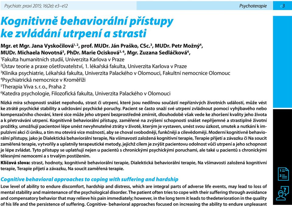 lékařská fakulta, Univerzita Karlova v Praze 3 Klinika psychiatrie, Lékařská fakulta, Univerzita Palackého v Olomouci, Fakultní nemocnice Olomouc 4 Psychiatrická nemocnice v Kroměříži 5 Therapia Viva