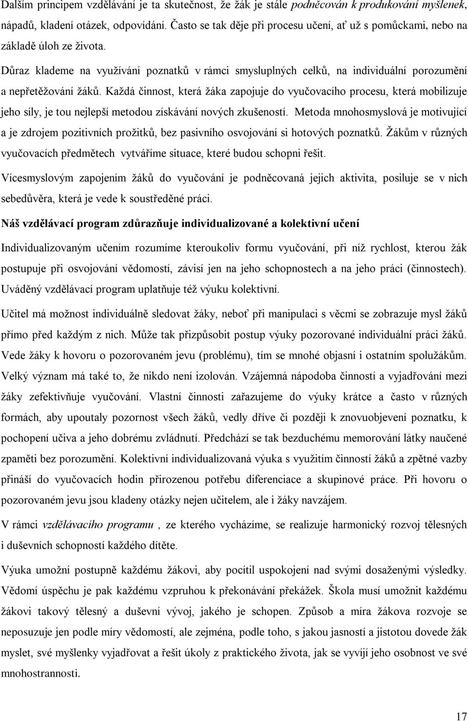 Kaţdá činnost, která ţáka zapojuje do vyučovacího procesu, která mobilizuje jeho síly, je tou nejlepší metodou získávání nových zkušeností.