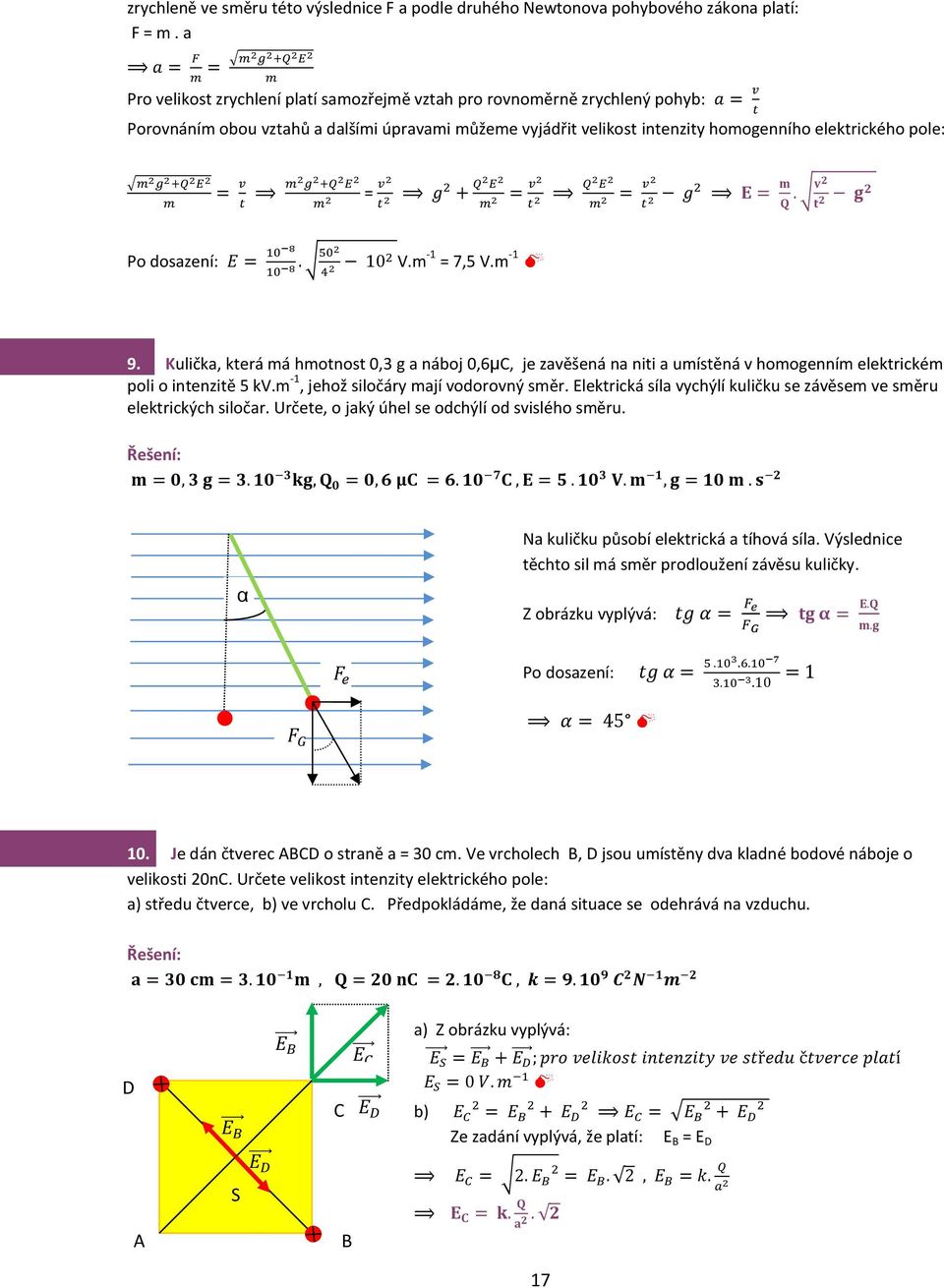 elektrického pole: m g +Q E m = v m g +Q E = v t m t g + Q E m = v t Q E m = v t g E = m. Q v t g Po dosazení: E = 0 8 0 8. 50 4 0 V.m - = 7,5 V.m - 9.