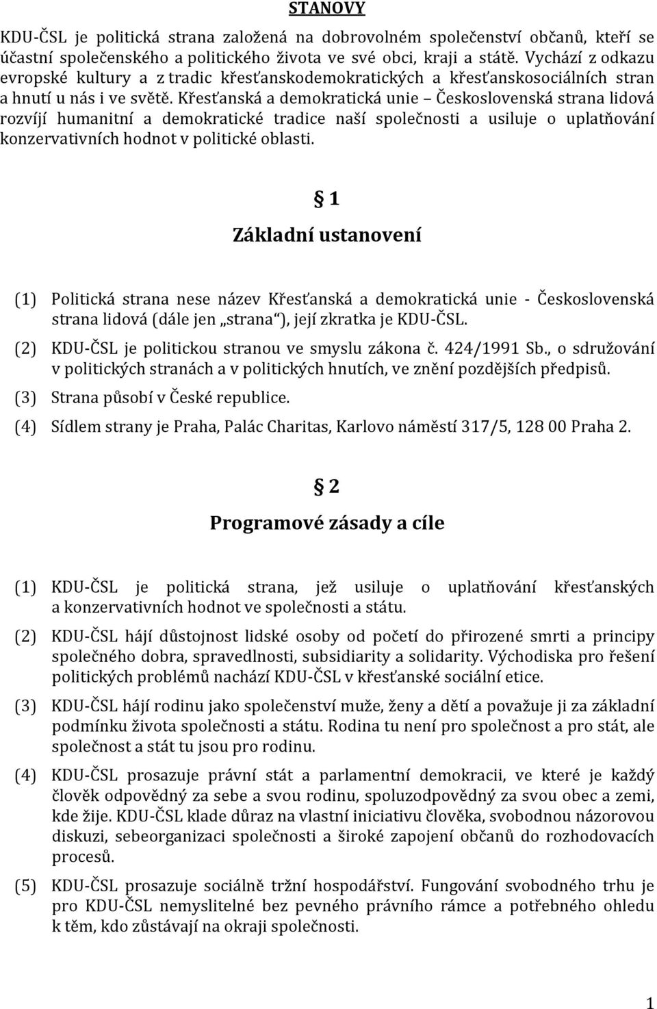 Křesťanská a demokratická unie Československá strana lidová rozvíjí humanitní a demokratické tradice naší společnosti a usiluje o uplatňování konzervativních hodnot v politické oblasti.