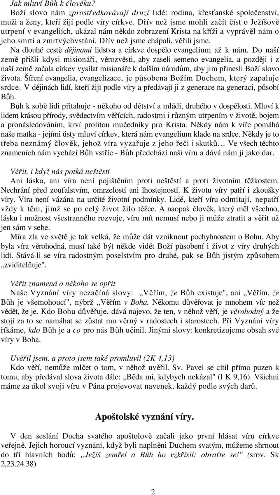 Na dlouhé cestě dějinami lidstva a církve dospělo evangelium až k nám.