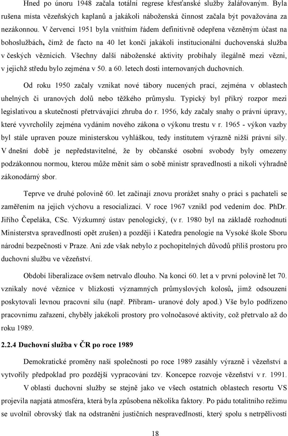 Všechny další náboženské aktivity probíhaly ilegálně mezi vězni, v jejichž středu bylo zejména v 50. a 60. letech dosti internovaných duchovních.