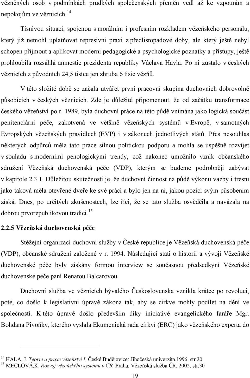 aplikovat moderní pedagogické a psychologické poznatky a přístupy, ještě prohloubila rozsáhlá amnestie prezidenta republiky Václava Havla.