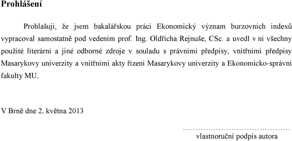 a uvedl v ní všechny použité literární a jiné odborné zdroje v souladu s právními předpisy, vnitřními