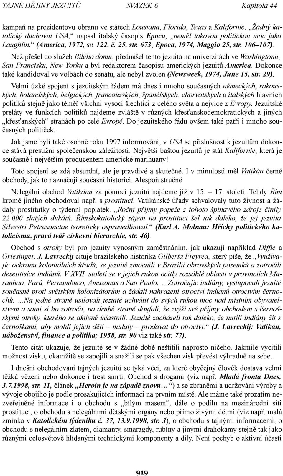 Než přešel do služeb Bílého domu, přednášel tento jezuita na univerzitách ve Washingtonu, San Francisku, New Yorku a byl redaktorem časopisu amerických jezuitů America.