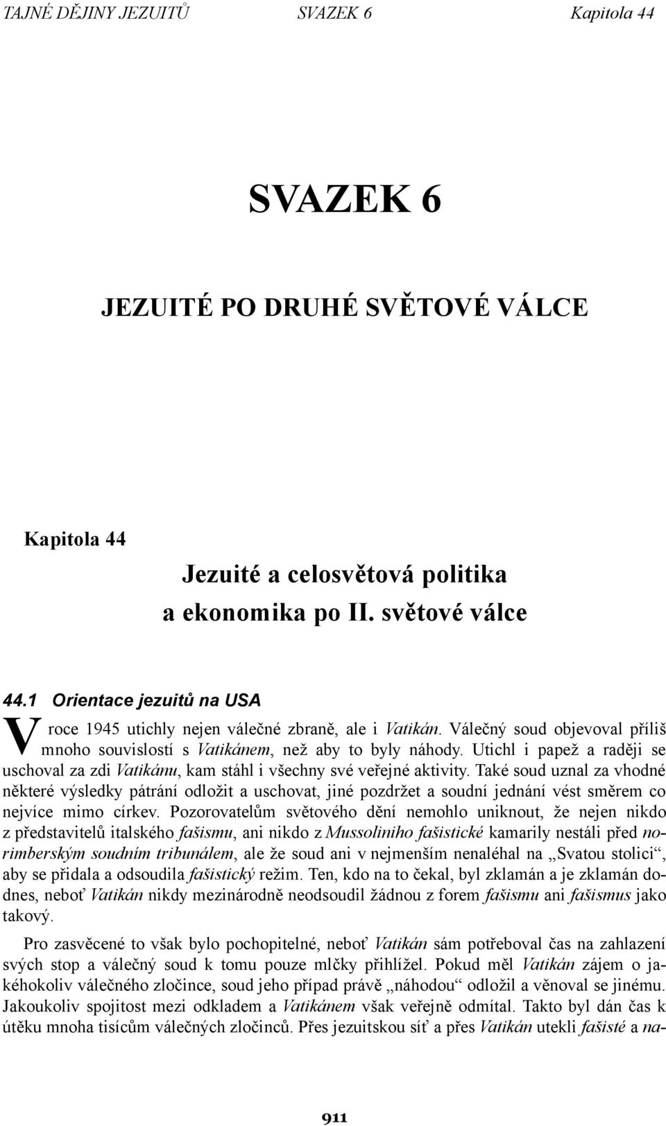 Utichl i papež a raději se uschoval za zdi Vatikánu, kam stáhl i všechny své veřejné aktivity.