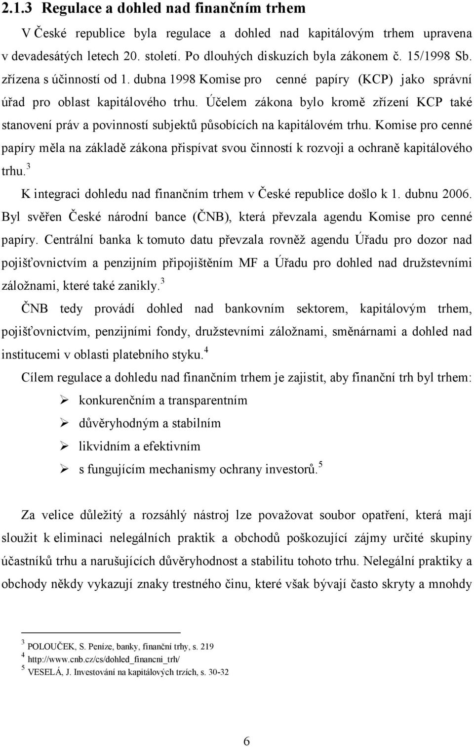 Účelem zákona bylo kromě zřízení KCP také stanovení práv a povinností subjektů působících na kapitálovém trhu.