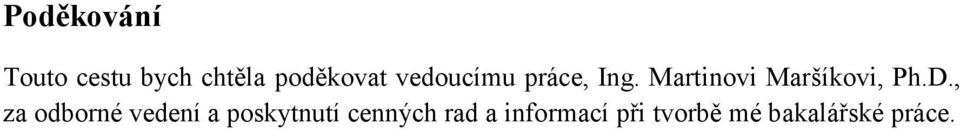 D., za odborné vedení a poskytnutí cenných
