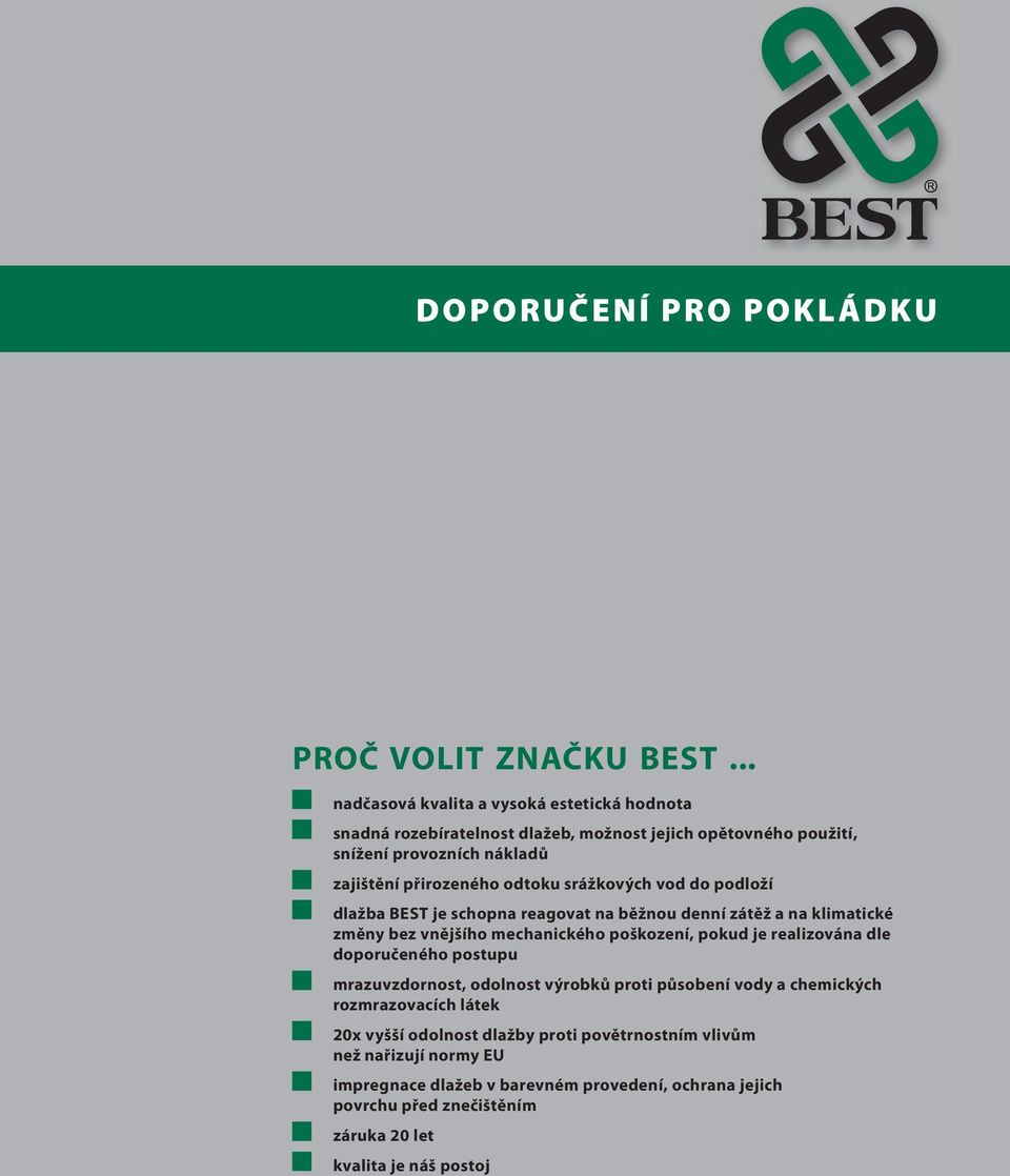 srážkových vod do podloží dlažba BEST je schopna reagovat na běžnou denní zátěž a na klimatické změny bez vnějšího mechanického poškození, pokud je realizována dle