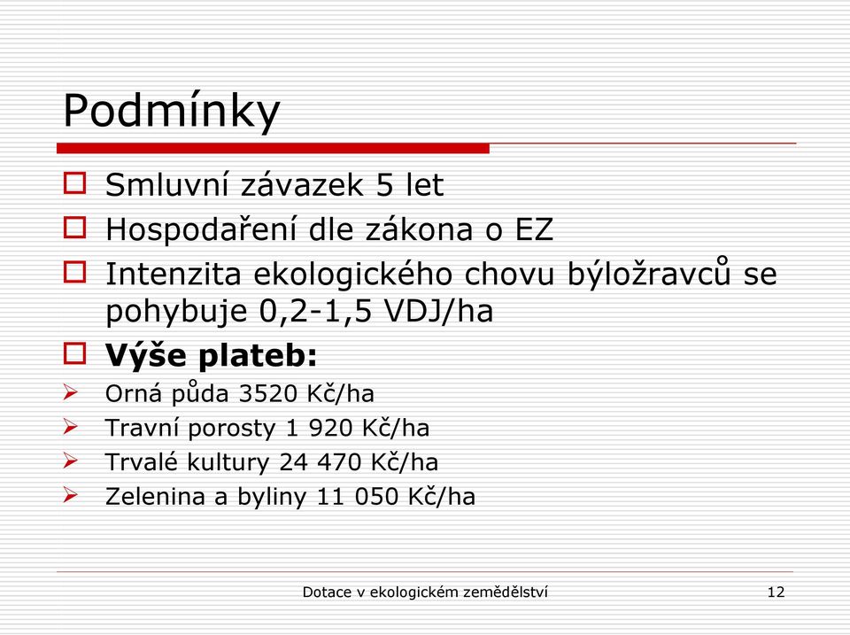 Orná půda 3520 Kč/ha Travní porosty 1 920 Kč/ha Trvalé kultury 24 470