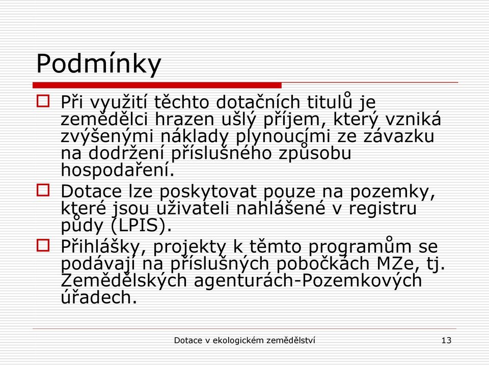 Dotace lze poskytovat pouze na pozemky, které jsou uživateli nahlášené v registru půdy (LPIS).