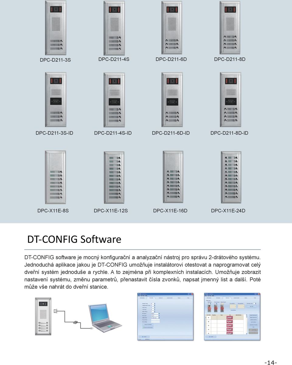 Jednoduchá aplikace jakou je DT-CONFIG umožňuje instalátorovi otestovat a naprogramovat celý dveřní systém jednoduše a rychle.