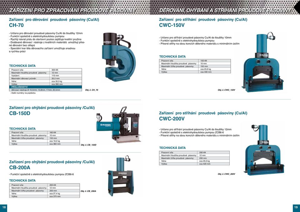 zařízení umožňuje snadnou a rychlou práci děrování, ohýbání a stříhání proudové pásoviny Zařízení pro stříhání proudové pásoviny (Cu/Al) CWC-150V - Určeno pro stříhání proudové pásoviny Cu/Al do
