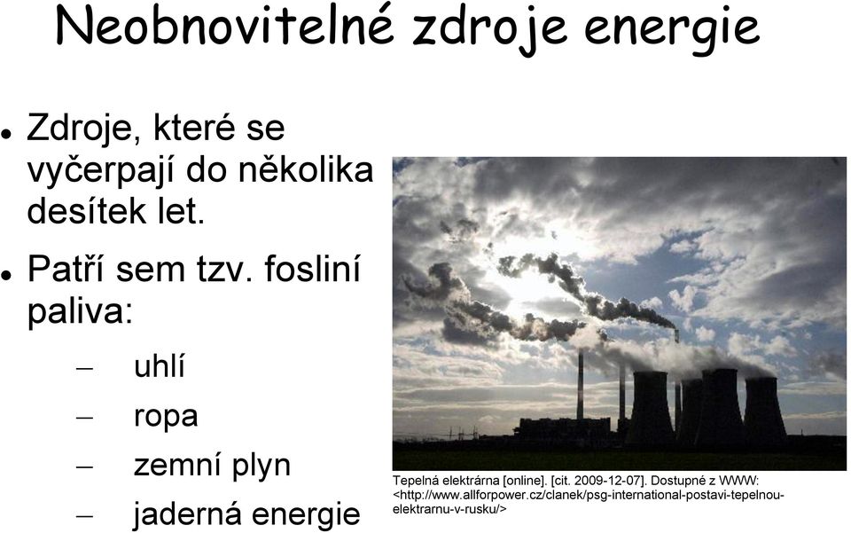 fosliní paliva: uhlí ropa zemní plyn jaderná energie Tepelná elektrárna