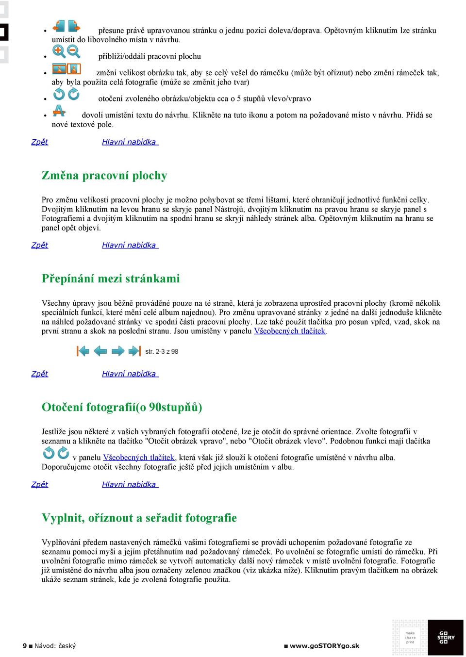 zvoleného obrázku/objektu cca o 5 stupňů vlevo/vpravo dovolí umístění textu do návrhu. Klikněte na tuto ikonu a potom na požadované místo v návrhu. Přidá se nové textové pole.